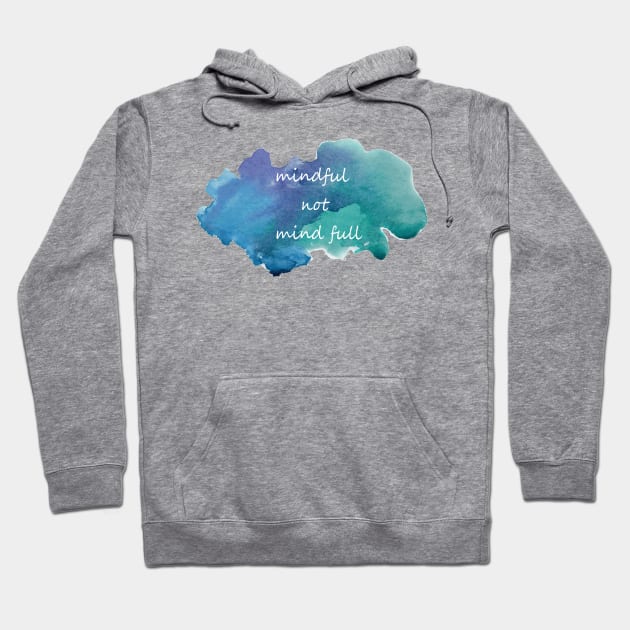 mindful not mind full Hoodie by shallotman